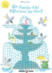 Bir Fıskiye Gibi Ağlarsan Ne Olur? - Okuyan Koala