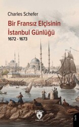 Bir Fransız Elçisinin İstanbul Günlüğü 1672 - 1673 - Dorlion Yayınları