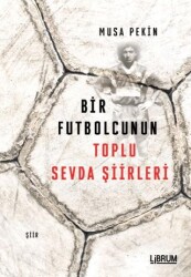 Bir Futbolcunun Toplu Sevda Şiirleri - Librum Kitap