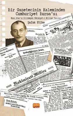 Bir Gazetecinin Kaleminden Cumhuriyet Bursa’sı - Musa Ataş’ın Bilinmeyen Hakimiyet-i Milliye Yazılar - 1