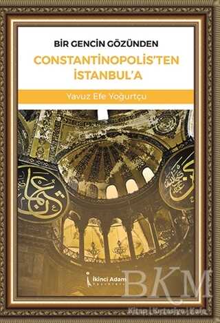 Bir Gencin Gözünden Constantinopolis`ten İstanbul`a - 1