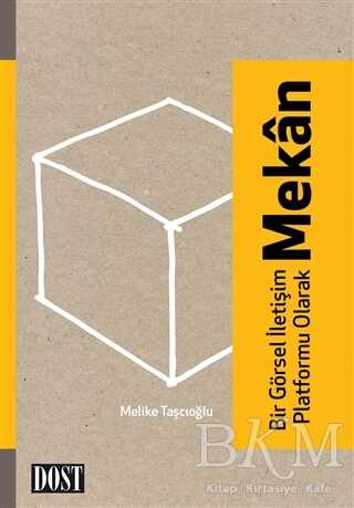 Bir Görsel İletişim Platformu Olarak Mekan - Dost Kitabevi Yayınları