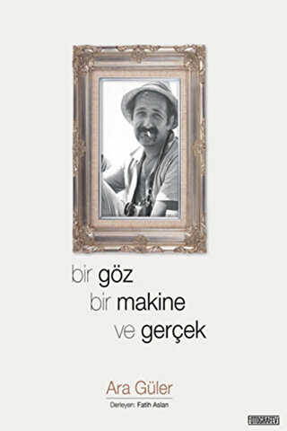 Bir Göz Bir Makine ve Gerçek - Fotoğrafevi Yayınları