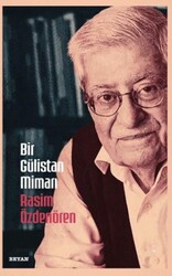 Bir Gülistan Mimarı Rasim Özdenören - Beyan Yayınları