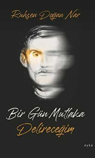 Bir Gün Mutlaka Delireceğim - Yazarın Kendi Yayını - Ruhşen Doğan Nar