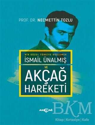 İsmail Ünalmış ve Akçağ Hareketi - Akçağ Yayınları