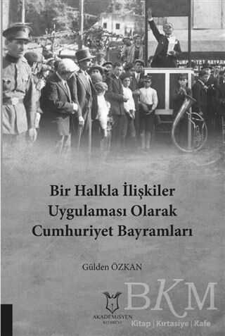 Bir Halkla İlişkiler Uygulaması Olarak Cumhuriyet Bayramları - Akademisyen Kitabevi