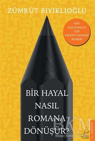 Bir Hayal Nasıl Romana Dönüşür? - Destek Yayınları