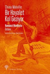 Bir Hayalet Kol Geziyor- Komünist Manifesto Üstüne - Yordam Kitap