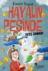 Bir Hayalin Peşinde Uçuş Zamanı 8 -12 Yaş - Öğretmen Yazarlar