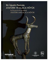 Bir İdealin Peşinde: Atatürk ve Alaca Höyük - Yapı Kredi Yayınları