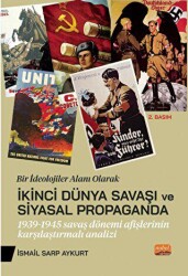 Bir İdeolojiler Alanı Olarak İkinci Dünya Savaşı Ve Siyasal Propaganda: 1939-1945 Savaş Dönemi Afişlerinin Karşılaştırmalı Analiz - Nobel Bilimsel Eserler