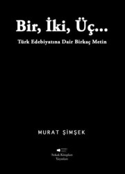 Bir, İki, Üç… Türk Edebiyatına Dair Birkaç Metin - Sokak Kitapları Yayınları