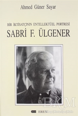 Bir İktisatçının Entellektüel Portresi: Sabri F. Ülgener - Eren Yayıncılık