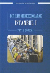 Bir İlim Merkezi Olarak İstanbul-I Fatih Dönemi - Ensar Neşriyat