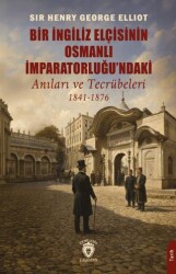 Bir İngiliz Elçisinin Osmanlı İmparatorluğu`ndaki Anıları ve Tecrübeleri 1841-1876 - Dorlion Yayınları