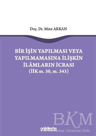 Bir İşin Yapılması veya Yapılmamasına İlişkin İlamların İcrası - On İki Levha Yayınları