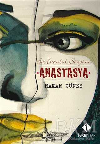 Bir İstanbul Sürgünü Anastasya - İlke Kitap