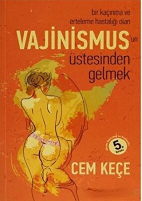 Bir Kaçınma ve Erteleme Hastalığı Olan Vajinismus`un Üstesinden Gelmek kapağı