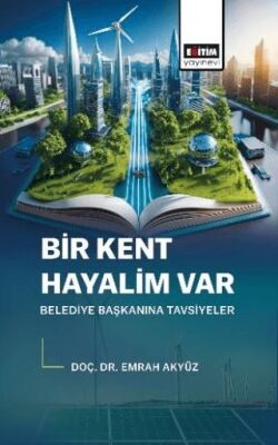 Bir Kent Hayalim Var Belediye Başkanına Tavsiyeler - 1