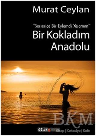 Bir Kokladım Anadolu - Ozan Yayıncılık