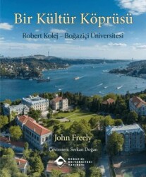 Bir Kültür Köprüsü: Robert Kolej - Boğaziçi Üniversitesi - Boğaziçi Üniversitesi Yayınevi