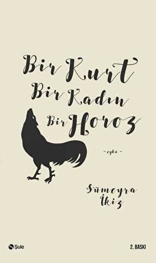 BİR KURT BİR KADIN BİR HOROZ - Şule Yayınları