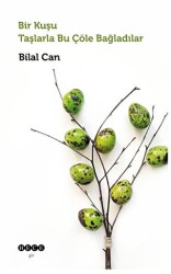 Bir Kuşu Taşlarla Bu Çöle Bağladılar - Hece Yayınları