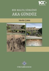 Bir Malta Sürgünü Aka Gündüz - Türk Tarih Kurumu Yayınları