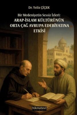 Bir Medeniyetin Sessiz İzleri: Arap İslam Kültürünün Orta Çağ Avrupa Edebiyatına Etkisi - 1