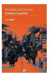 Bir Mekanın Gündelik Hayatı: Farklılıklarla Yaşayabilmek - Paradigma Akademi Yayınları