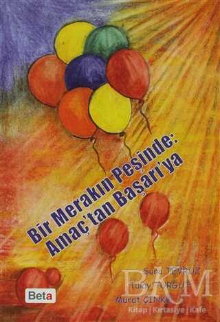 Bir Merakın Peşinde: Amaç’tan Başarı’ya - Beta Yayınevi