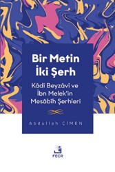Bir Metin İki Şerh - Kadi Beyzavi ve İbn Melek`in Mesabih Şerhleri - Fecr Yayınları