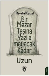 Bir Mezar Taşına Yazılamayacak Kadar Uzun - Dorlion Yayınları