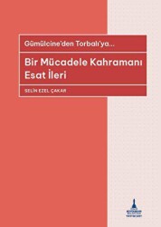 Bir Mu¨cadele Kahramanı Esat İleri - Gu¨mu¨lcine`den Torbalı`ya... - İzmir Büyükşehir Belediyesi İzmir Kent Kitaplığı