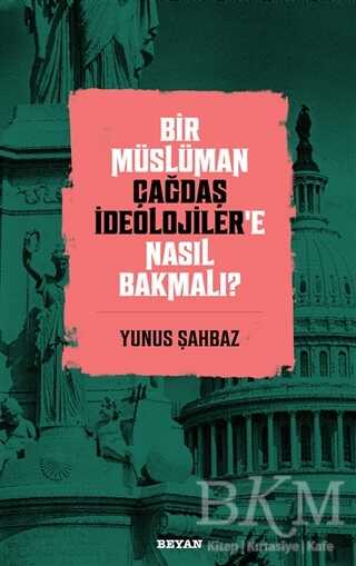 Bir Müslüman Çağdaş İdeolojiler’e Nasıl Bakmalı? - Beyan Yayınları