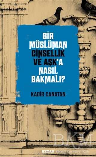 Bir Müslüman Cinsellik ve Aşk’a Nasıl Bakmalı? - Beyan Yayınları