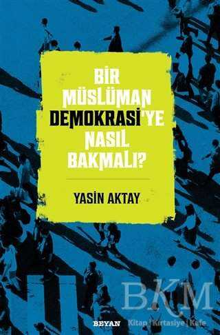 Bir Müslüman Demokrasi’ye Nasıl Bakmalı? - 2