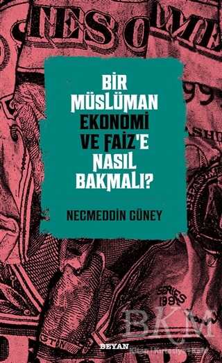 Bir Müslüman Ekonomi ve Faiz’e Nasıl Bakmalı? - Beyan Yayınları
