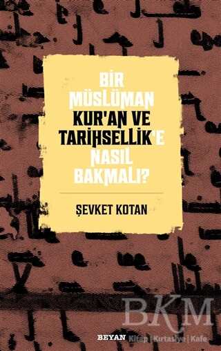 Bir Müslüman Kur’an ve Tarihsellik’e Nasıl Bakmalı? - Beyan Yayınları