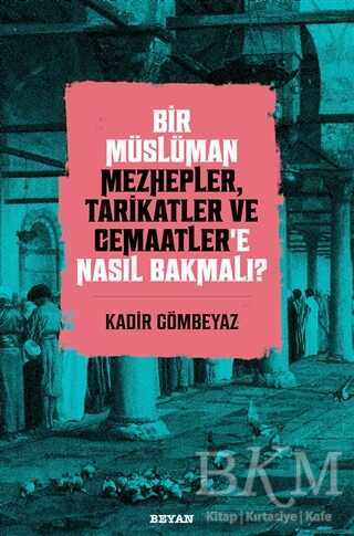 Bir Müslüman Mezhepler, Tarikatler ve Cemaatler’e Nasıl Bakmalı? - Beyan Yayınları
