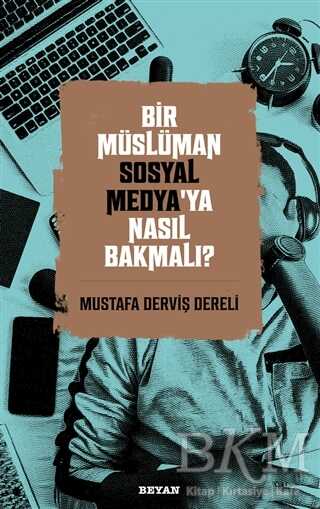 Bir Müslüman Sosyal Medya’ya Nasıl Bakmalı? - Beyan Yayınları