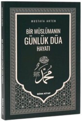 Bir Müslümanın Günlük Düa Hayatı - Mâna Kitap