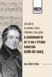 Bir Müzik Dehasının Sonat Formuna Yaklaşımı: R. Schumann’ın Op.11 No.1 Piyano Sonatına Derin Bir Bak - Eğitim Yayınevi - Bilimsel Eserler