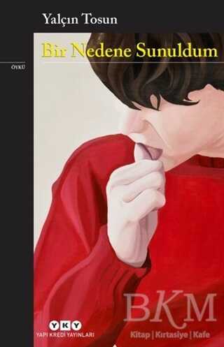 Bir Nedene Sunuldum - Yapı Kredi Yayınları