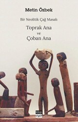 Bir Neolitik Çağ Masalı: Toprak Ana ve Çoban Ana - Koyu Siyah Kitap
