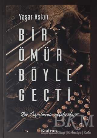 Bir Ömür Böyle Geçti - Kadran Medya Yayıncılık