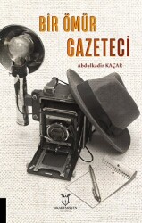 Bir Ömür Gazeteci - Akademisyen Kitabevi