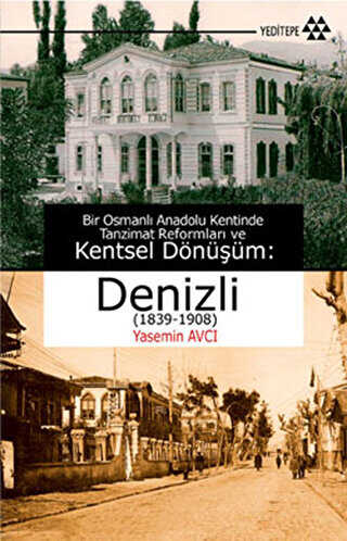 Bir Osmanlı Anadolu Kentinde Tanzimat Reformları ve Kentsel Dönüşüm: Denizli 1839-1908 - Yeditepe Yayınevi
