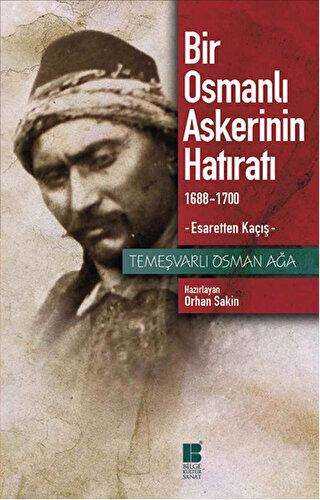 Bir Osmanlı Askerinin Hatıratı 1688-1700 Esaretten Kaçış - Bilge Kültür Sanat
